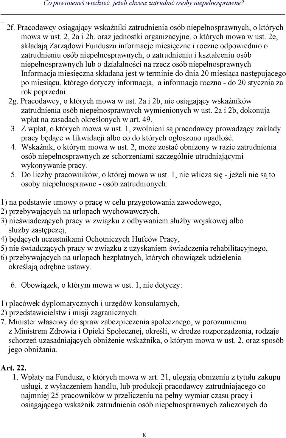 niepełnosprawnych Informacja miesięczna składana jest w terminie do dnia 20 miesiąca następującego po miesiącu, którego dotyczy informacja, a informacja roczna - do 20 stycznia za rok poprzedni. 2g.