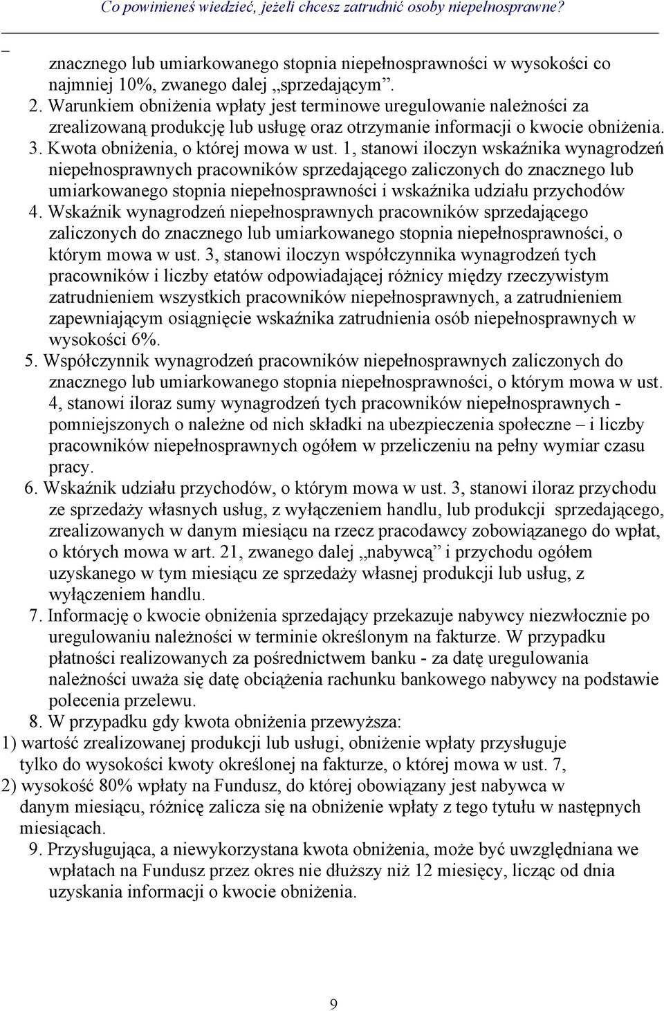 1, stanowi iloczyn wskaźnika wynagrodzeń niepełnosprawnych pracowników sprzedającego zaliczonych do znacznego lub umiarkowanego stopnia niepełnosprawności i wskaźnika udziału przychodów 4.