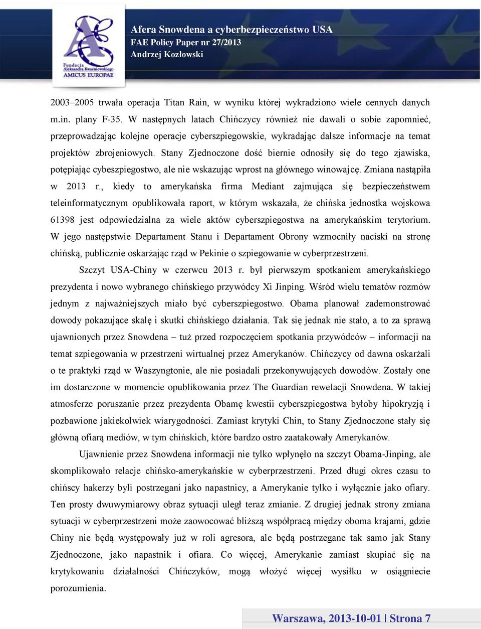 Stany Zjednoczone dość biernie odnosiły się do tego zjawiska, potępiając cybeszpiegostwo, ale nie wskazując wprost na głównego winowajcę. Zmiana nastąpiła w 2013 r.