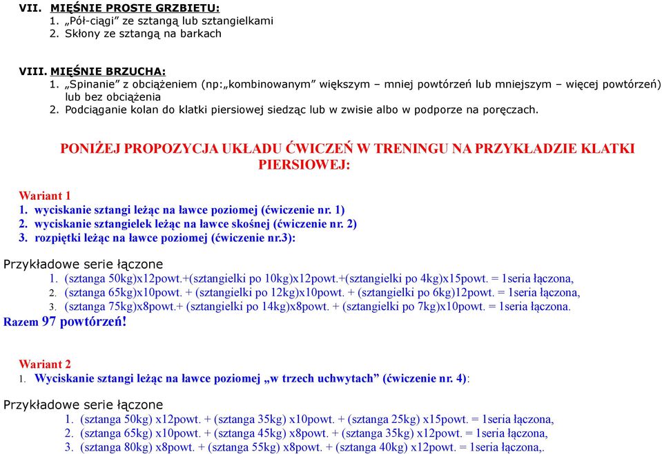 Podciąganie kolan do klatki piersiowej siedząc lub w zwisie albo w podporze na poręczach. PONIŻEJ PROPOZYCJA UKŁADU ĆWICZEŃ W TRENINGU NA PRZYKŁADZIE KLATKI PIERSIOWEJ: Wariant 1 1.