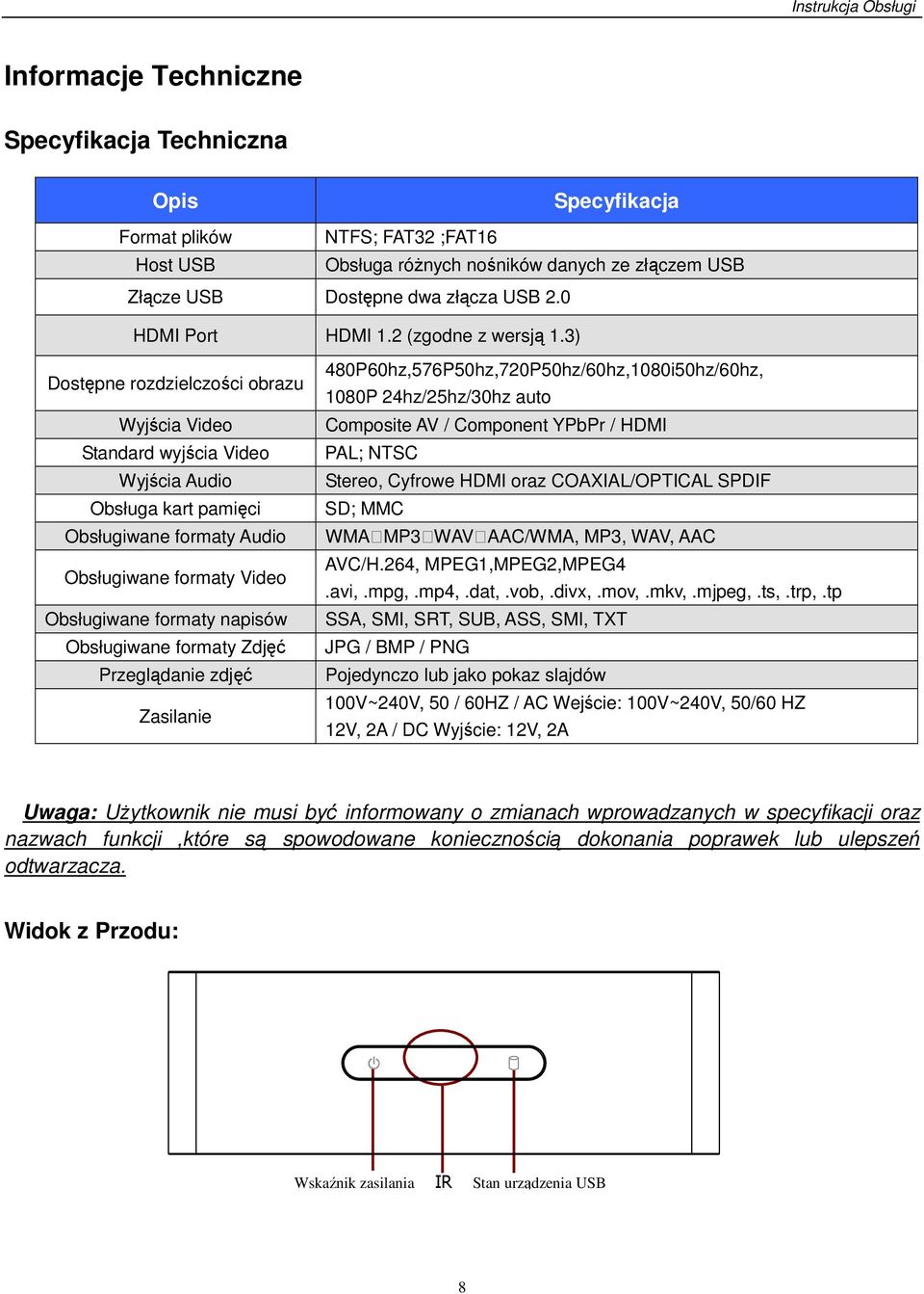 3) Dostępne rozdzielczości obrazu Wyjścia Video Standard wyjścia Video Wyjścia Audio Obsługa kart pamięci Obsługiwane formaty Audio Obsługiwane formaty Video Obsługiwane formaty napisów Obsługiwane