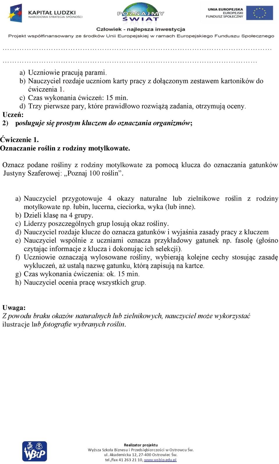 Oznacz podane rośliny z rodziny motylkowate za pomocą klucza do oznaczania gatunków Justyny Szaferowej: Poznaj 100 roślin.