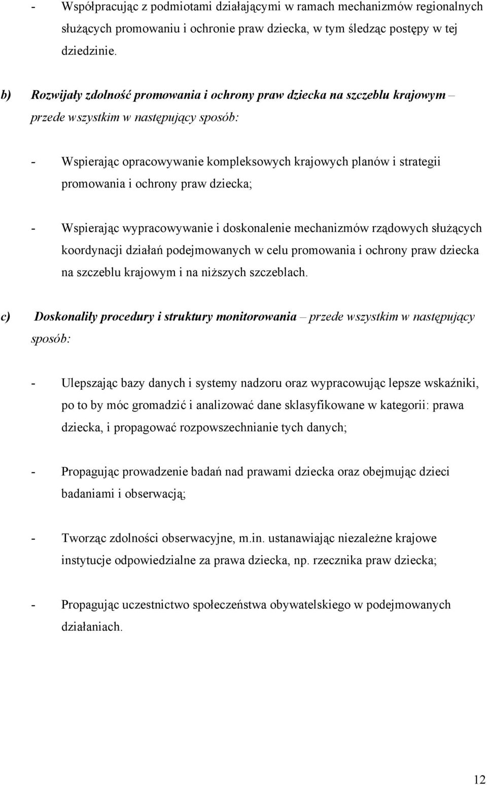 ochrony praw dziecka; - Wspierając wypracowywanie i doskonalenie mechanizmów rządowych służących koordynacji działań podejmowanych w celu promowania i ochrony praw dziecka na szczeblu krajowym i na
