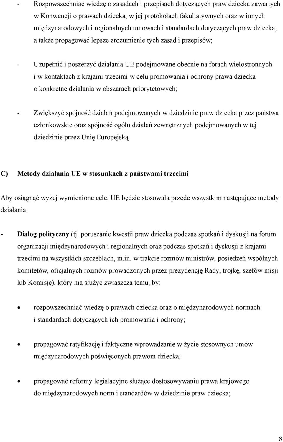 kontaktach z krajami trzecimi w celu promowania i ochrony prawa dziecka o konkretne działania w obszarach priorytetowych; - Zwiększyć spójność działań podejmowanych w dziedzinie praw dziecka przez