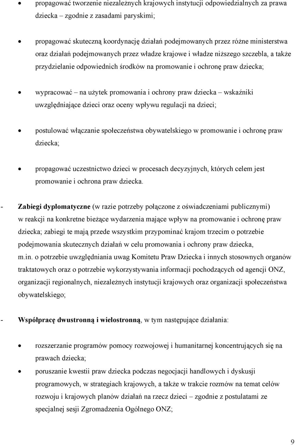 praw dziecka wskaźniki uwzględniające dzieci oraz oceny wpływu regulacji na dzieci; postulować włączanie społeczeństwa obywatelskiego w promowanie i ochronę praw dziecka; propagować uczestnictwo