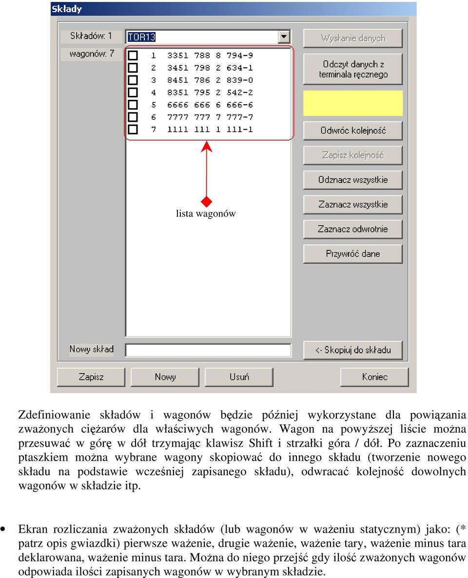 Po zaznaczeniu ptaszkiem można wybrane wagony skopiować do innego składu (tworzenie nowego składu na podstawie wcześniej zapisanego składu), odwracać kolejność dowolnych wagonów w