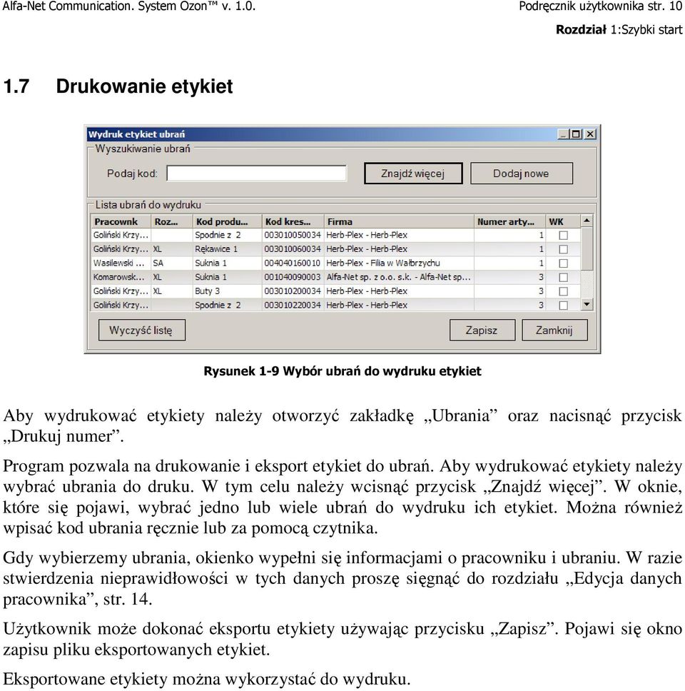 Program pozwala na drukowanie i eksport etykiet do ubrań. Aby wydrukować etykiety naleŝy wybrać ubrania do druku. W tym celu naleŝy wcisnąć przycisk Znajdź więcej.