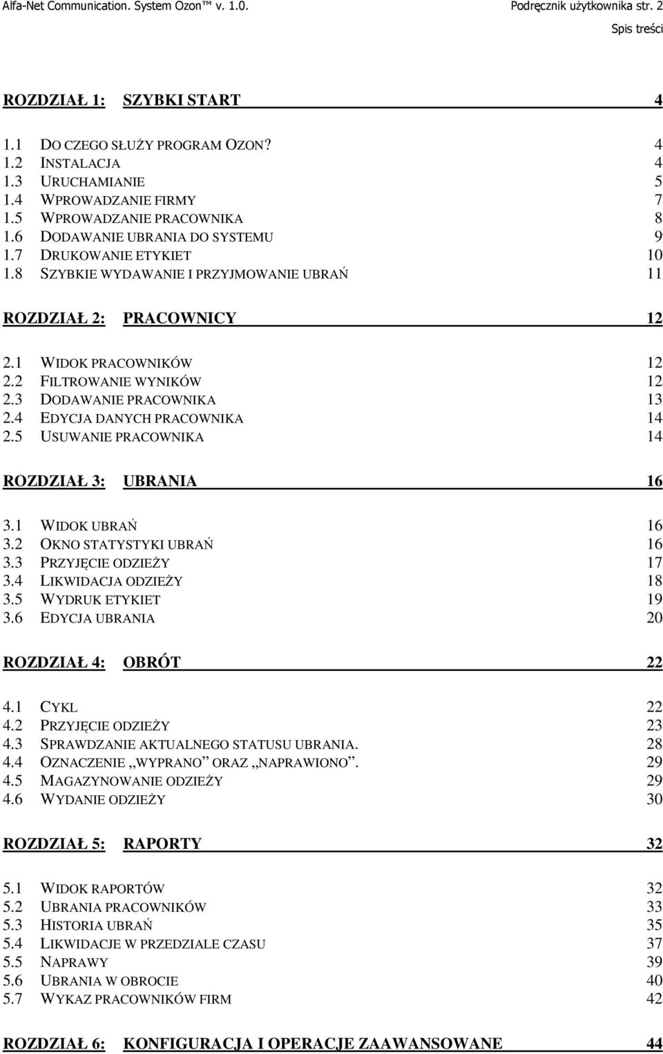 1 WIDOK PRACOWNIKÓW 12 2.2 FILTROWANIE WYNIKÓW 12 2.3 DODAWANIE PRACOWNIKA 13 2.4 EDYCJA DANYCH PRACOWNIKA 14 2.5 USUWANIE PRACOWNIKA 14 ROZDZIAŁ 3: UBRANIA 16 3.1 WIDOK UBRAŃ 16 3.