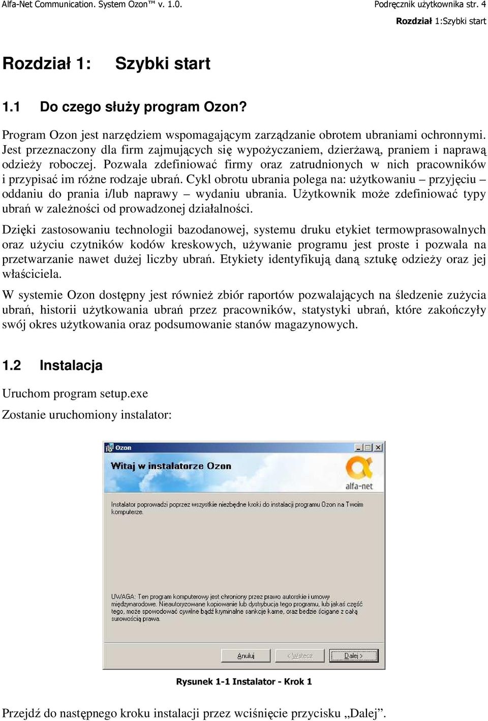 Pozwala zdefiniować firmy oraz zatrudnionych w nich pracowników i przypisać im róŝne rodzaje ubrań.