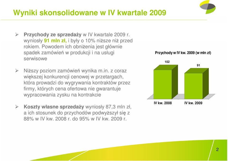 z coraz większej konkurencji cenowej w przetargach, która prowadzi do wygrywania kontraktów przez firmy, których cena ofertowa nie gwarantuje wypracowania zysku