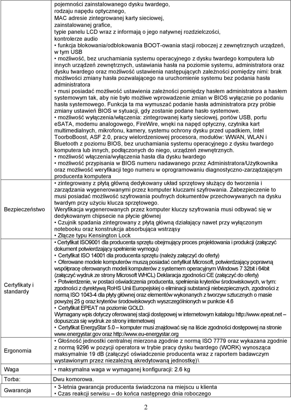 bez uruchamiania systemu operacyjnego z dysku twardego komputera lub innych urządzeń zewnętrznych, ustawiania hasła na poziomie systemu, administratora oraz dysku twardego oraz możliwość ustawienia