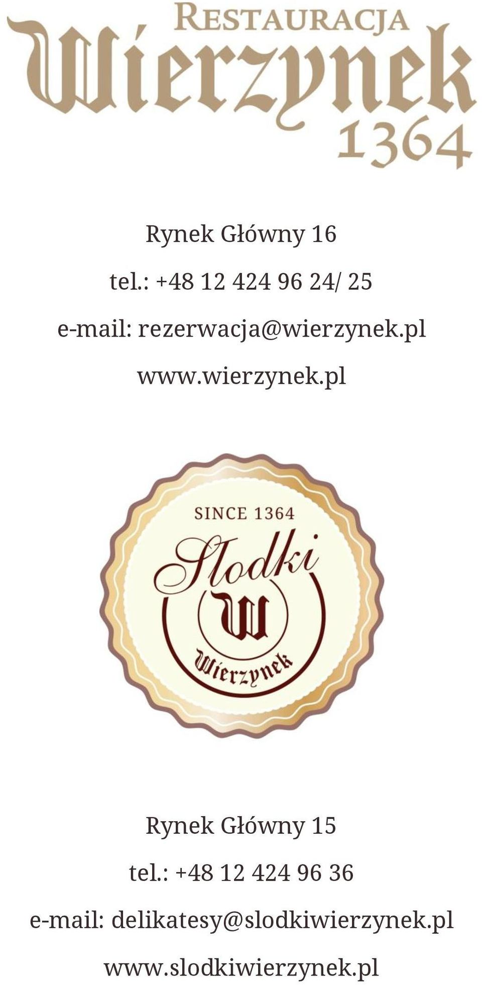 rezerwacja@wierzynek.pl www.wierzynek.pl Rynek Główny 15 tel.