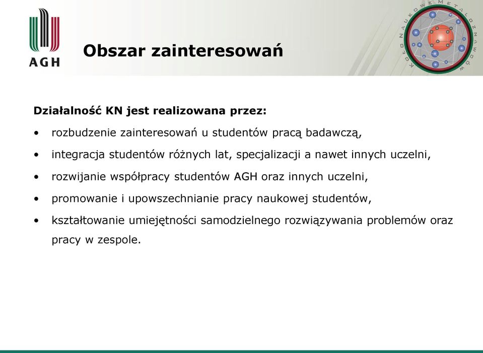 uczelni, rozwijanie współpracy studentów AGH oraz innych uczelni, promowanie i upowszechnianie