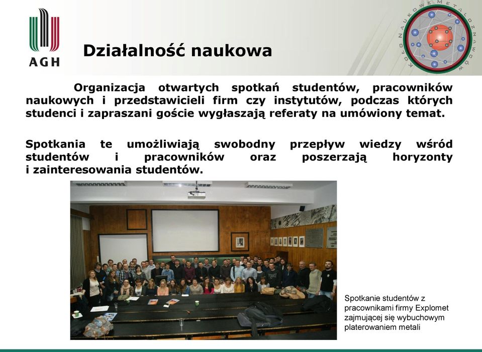 Spotkania te umożliwiają swobodny przepływ wiedzy wśród studentów i pracowników oraz poszerzają horyzonty i