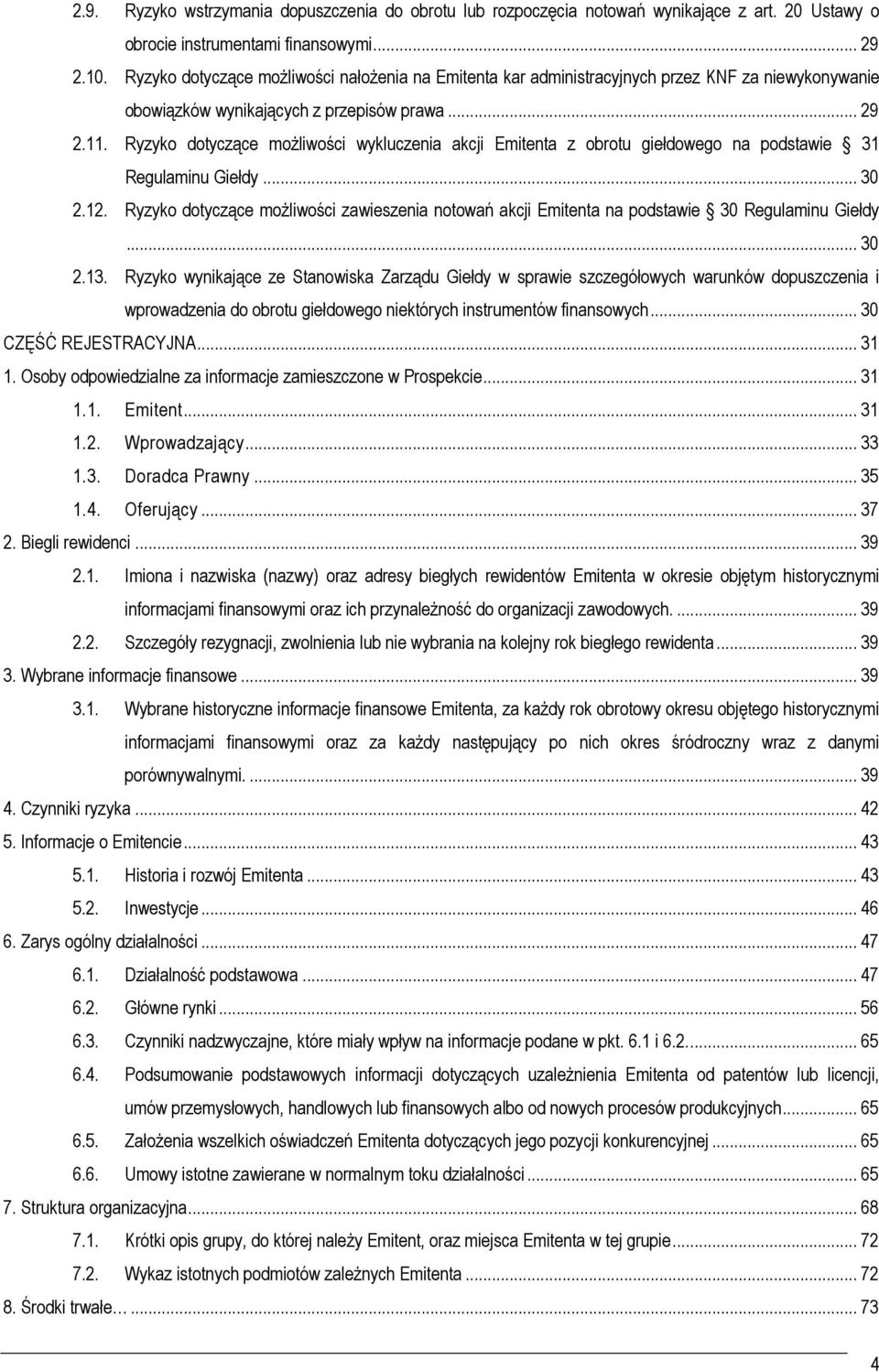 Ryzyko dotyczące moŝliwości wykluczenia akcji Emitenta z obrotu giełdowego na podstawie 31 Regulaminu Giełdy... 30 2.12.