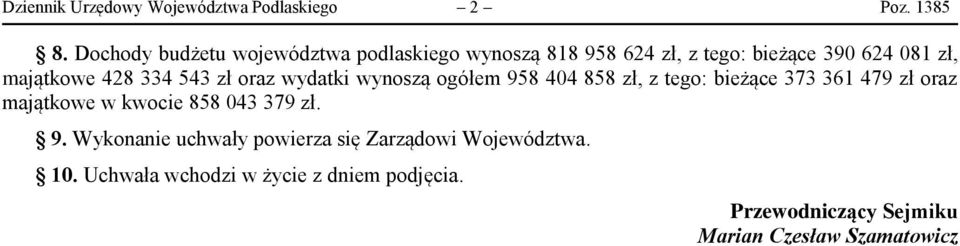 majątkowe 428 334 543 zł oraz wydatki wynoszą ogółem 958 404 858 zł, z tego: bieżące 373 361 479 zł oraz