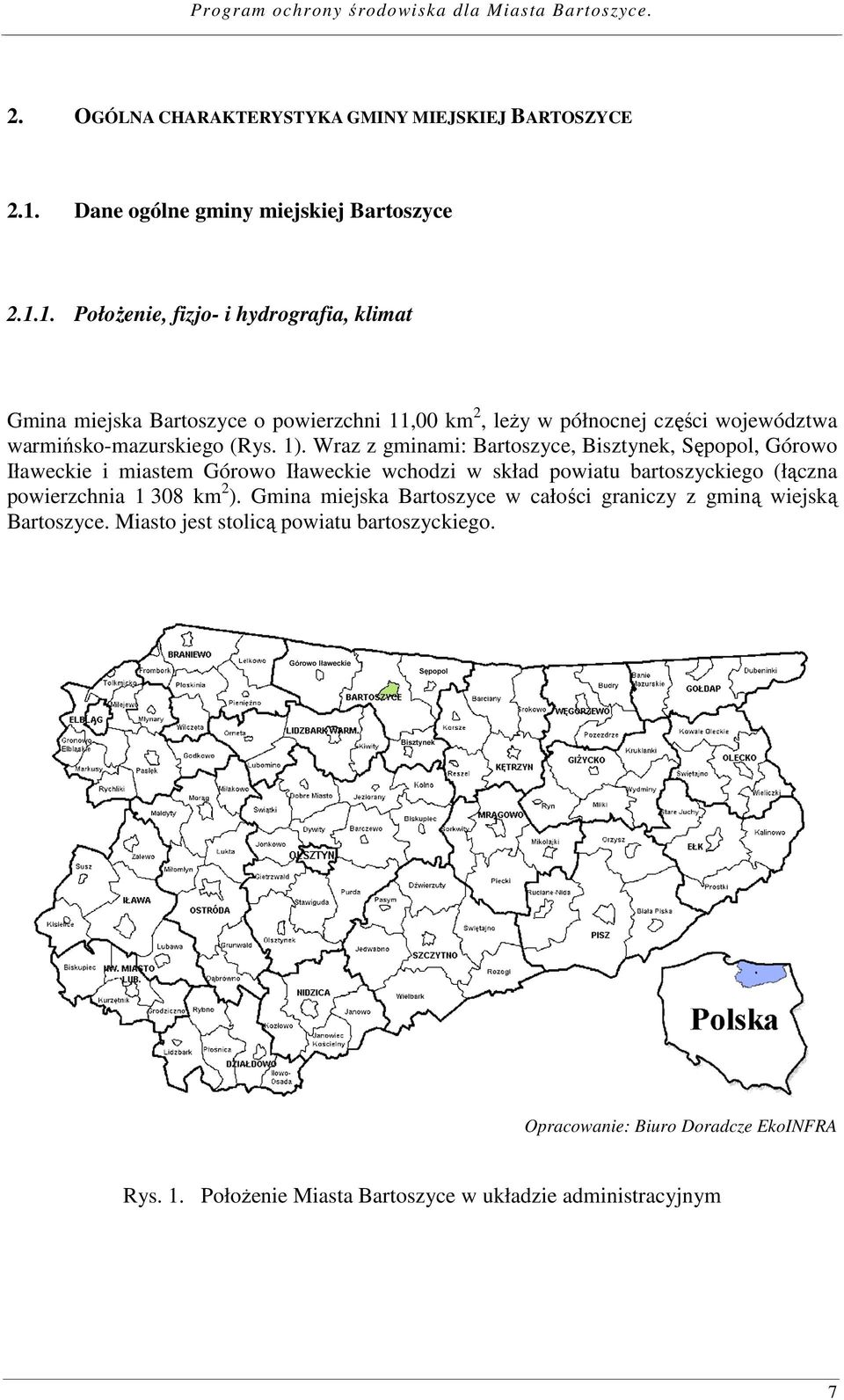 1. Położenie, fizjo- i hydrografia, klimat Gmina miejska Bartoszyce o powierzchni 11,00 km 2, leży w północnej części województwa warmińsko-mazurskiego (Rys. 1).