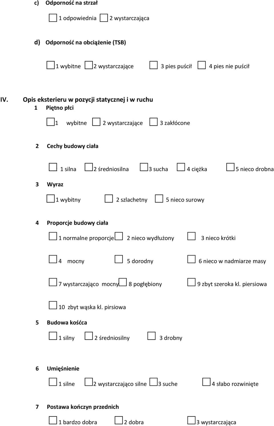 wybitny 2 szlachetny 5 nieco surowy 4 Proporcje budowy ciała 1 normalne proporcje 2 nieco wydłużony 3 nieco krótki 4 mocny 5 dorodny 6 nieco w nadmiarze masy 7 wystarczająco mocny 8 pogłębiony