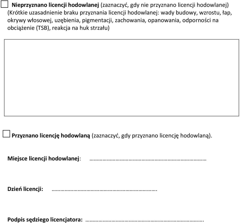 zachowania, opanowania, odporności na obciążenie (TSB), reakcja na huk strzału) Przyznano licencję hodowlaną