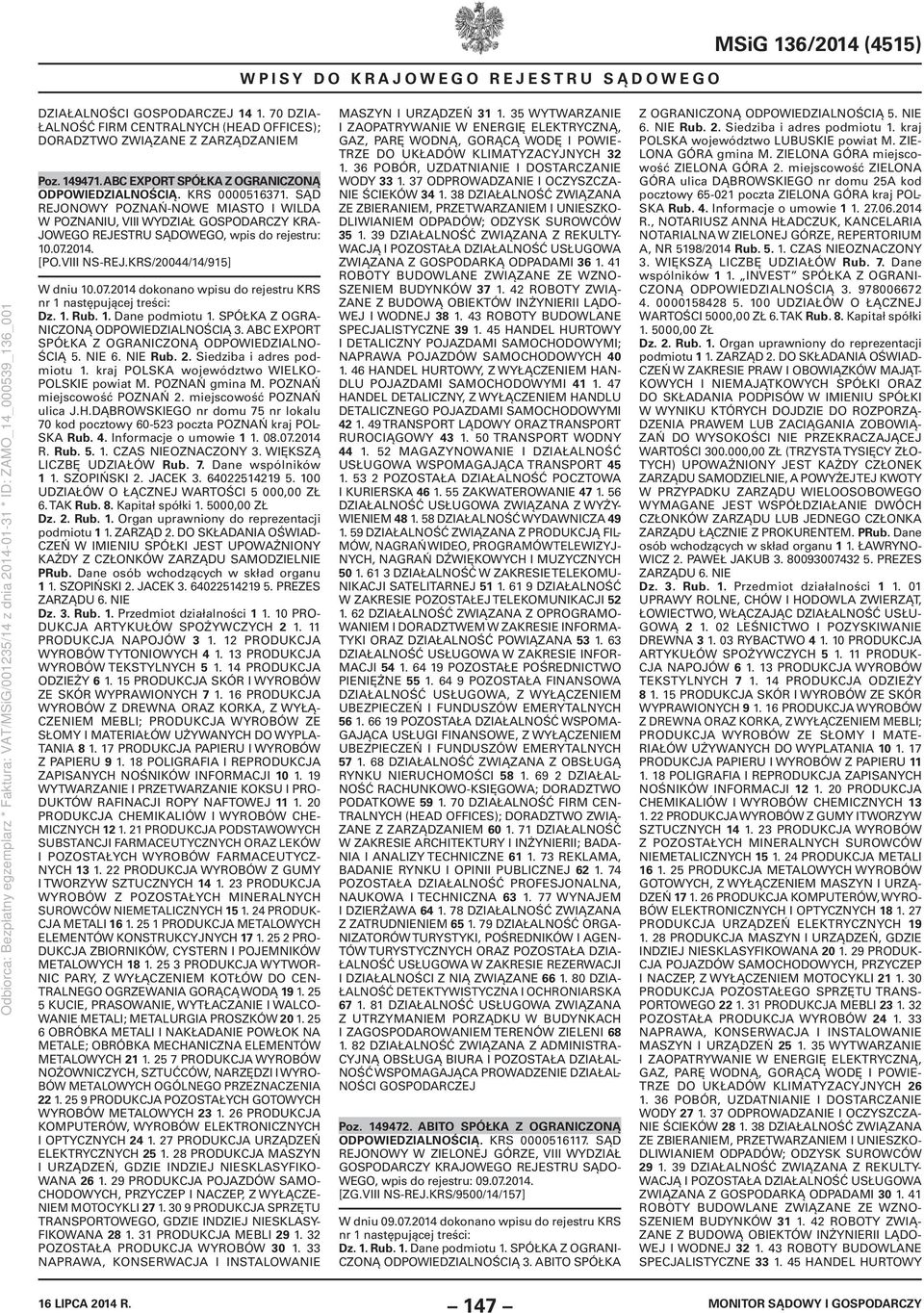 KRS/20044/14/915] W dniu 10.07.2014 dokonano wpisu do rejestru KRS NICZONĄ ODPOWIEDZIALNOŚCIĄ 3. ABC EXPORT ŚCIĄ 5. NIE 6. NIE Rub. 2. Siedziba i adres podmiotu 1.