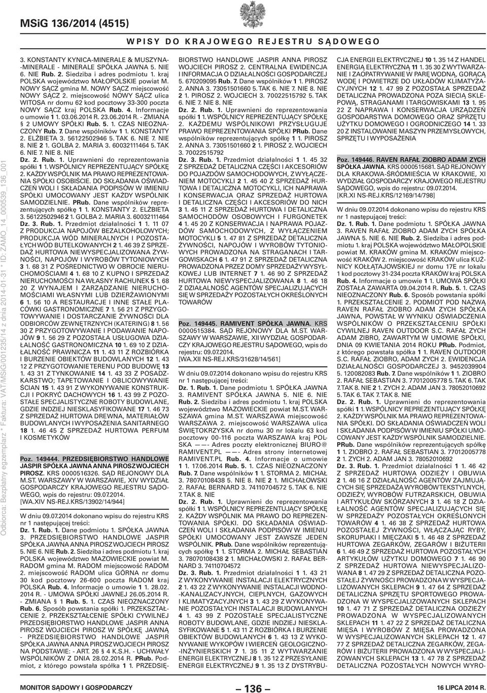 06.2014 R. - ZMIANA 2 UMOWY SPÓŁKI Rub. 5. 1. CZAS NIEOZNA- CZONY Rub. 7. Dane wspólników 1 1. KONSTANTY 2. ELŻBIETA 3. 56122502946 5. TAK 6. NIE 7. NIE 8. NIE 2 1. GOLBA 2. MARIA 3. 60032111464 5.