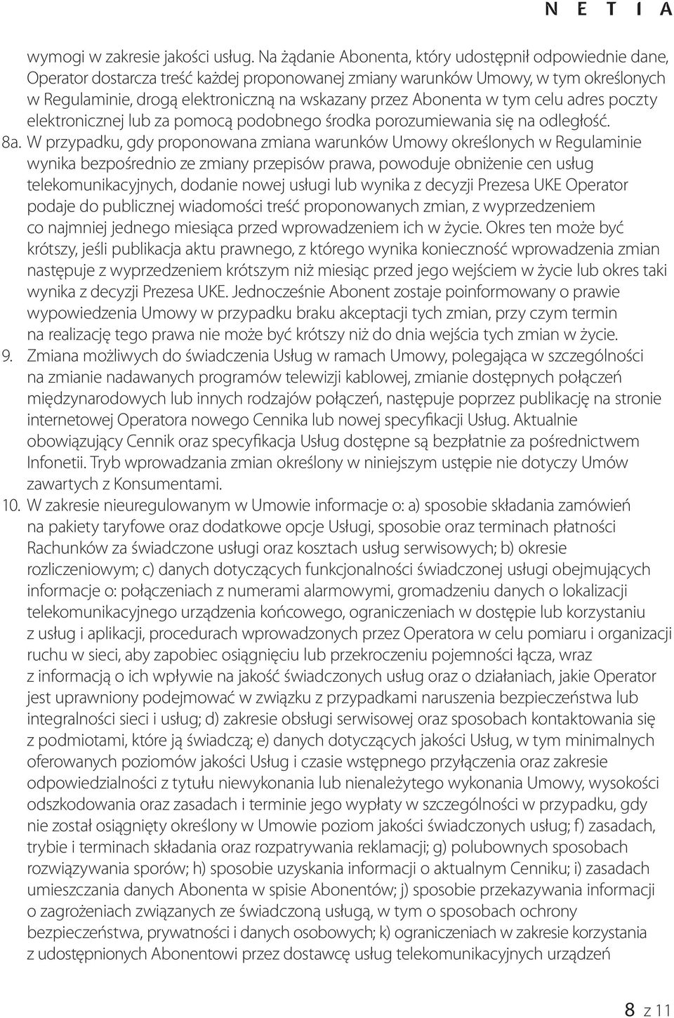 Abonenta w tym celu adres poczty elektronicznej lub za pomocą podobnego środka porozumiewania się na odległość. 8a.