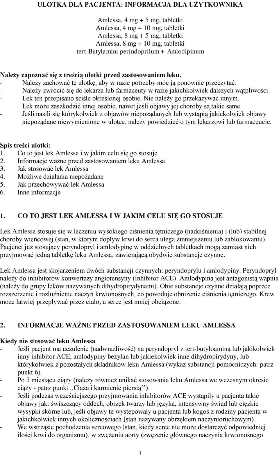 - Należy zwrócić się do lekarza lub farmaceuty w razie jakichkolwiek dalszych wątpliwości. - Lek ten przepisano ściśle określonej osobie. Nie należy go przekazywać innym.