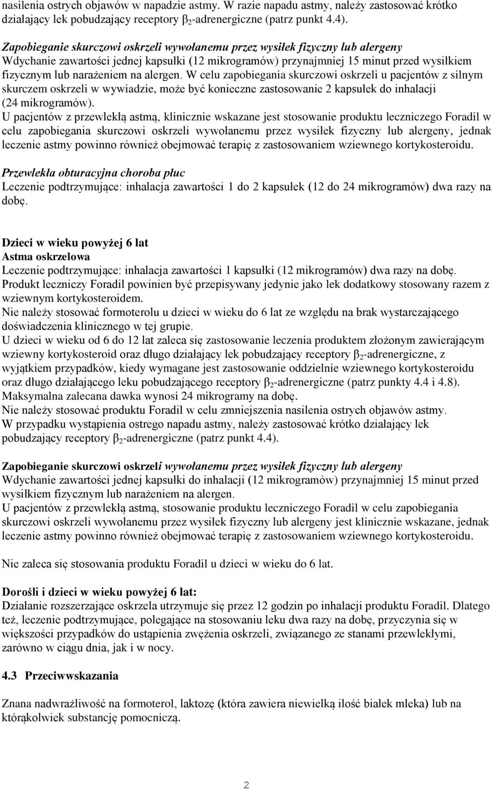 alergen. W celu zapobiegania skurczowi oskrzeli u pacjentów z silnym skurczem oskrzeli w wywiadzie, może być konieczne zastosowanie 2 kapsułek do inhalacji (24 mikrogramów).