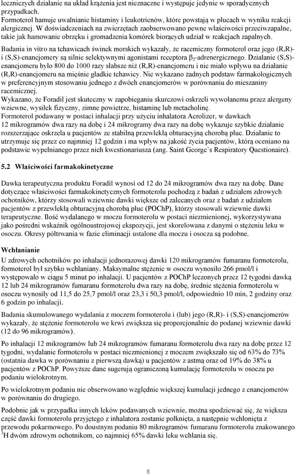 W doświadczeniach na zwierzętach zaobserwowano pewne właściwości przeciwzapalne, takie jak hamowanie obrzęku i gromadzenia komórek biorących udział w reakcjach zapalnych.