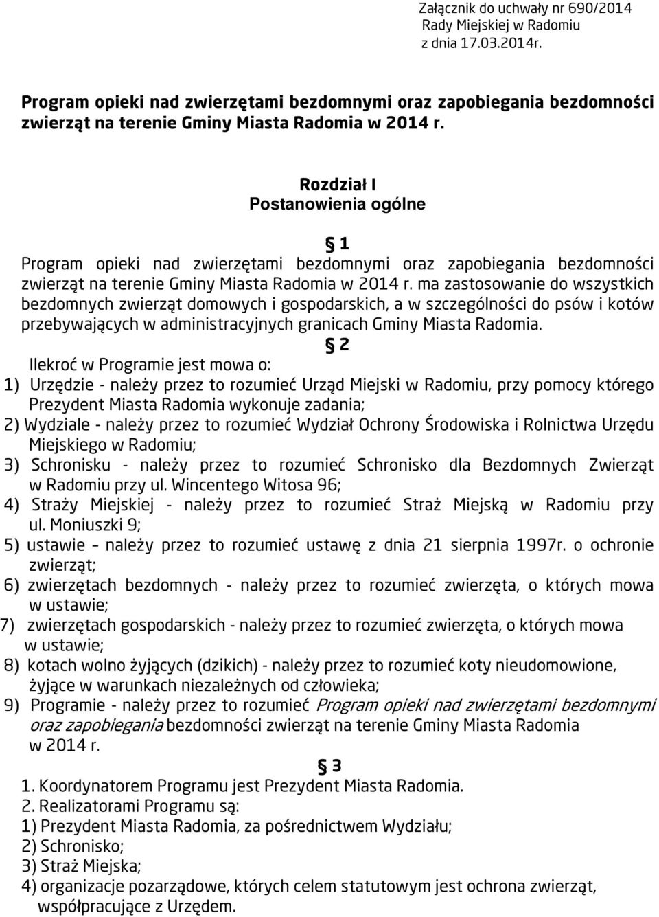 ma zastosowanie do wszystkich bezdomnych zwierząt domowych i gospodarskich, a w szczególności do psów i kotów przebywających w administracyjnych granicach Gminy Miasta Radomia.