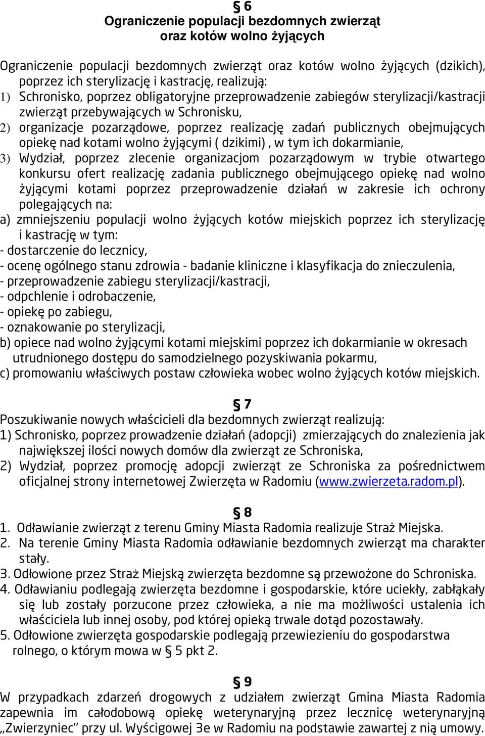 obejmujących opiekę nad kotami wolno żyjącymi ( dzikimi), w tym ich dokarmianie, 3) Wydział, poprzez zlecenie organizacjom pozarządowym w trybie otwartego konkursu ofert realizację zadania