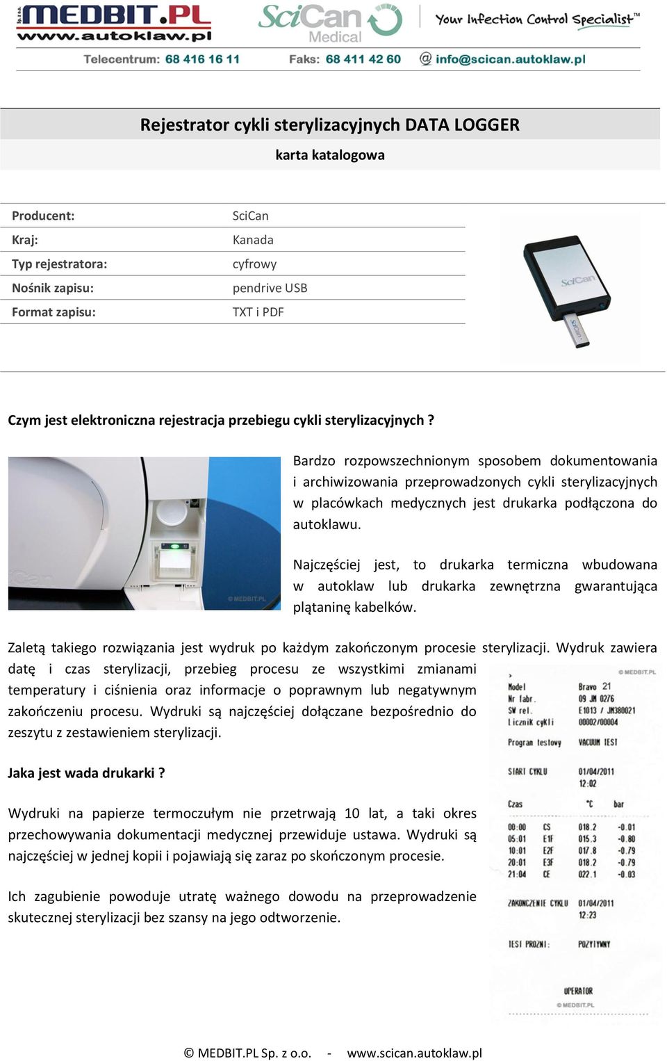 Bardzo rozpowszechnionym sposobem dokumentowania i archiwizowania przeprowadzonych cykli sterylizacyjnych w placówkach medycznych jest drukarka podłączona do autoklawu.