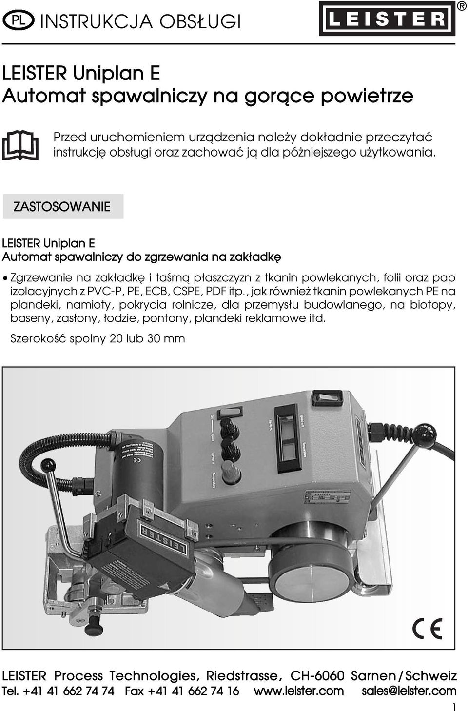 ZASTOSOWANIE LEISTER Uniplan E Automat spawalniczy do zgrzewania na zak adk Zgrzewanie na zak adk i taƒmå p aszczyzn z tkanin powlekanych, folii oraz pap izolacyjnych z PVC-P, PE, ECB,