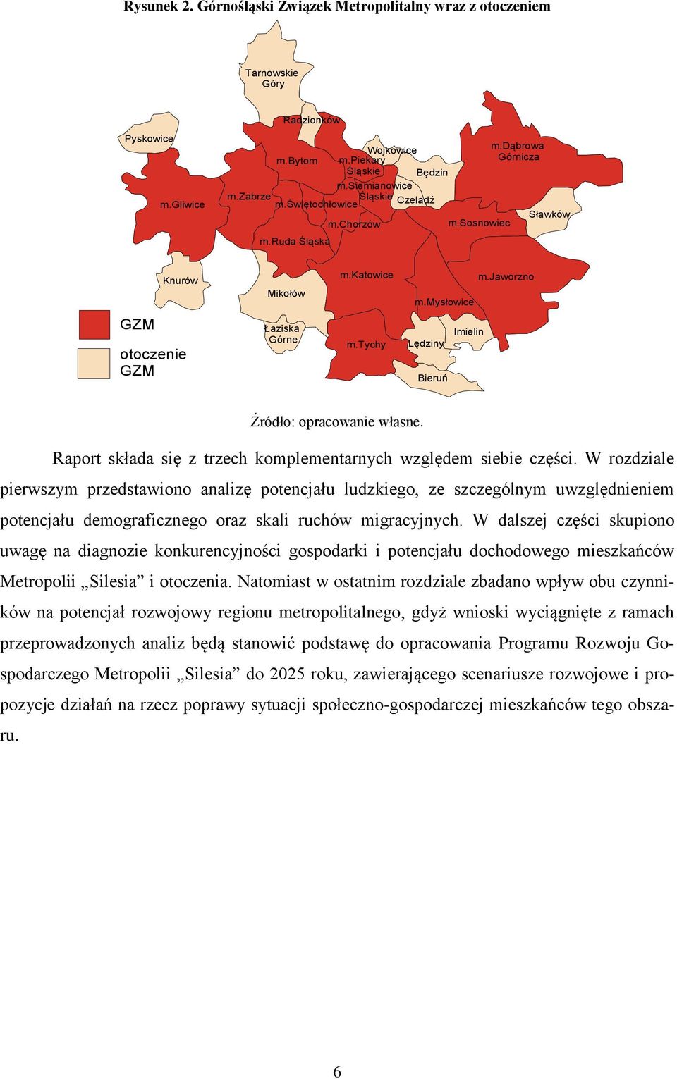 tychy Imielin Lędziny Bieruń Źródło: opracowanie własne. Raport składa się z trzech komplementarnych względem siebie części.