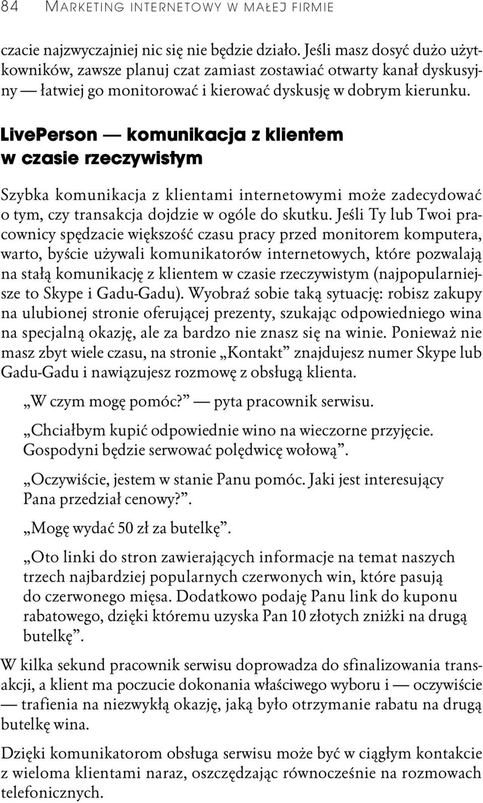 LivePerson komunikacja z klientem w czasie rzeczywistym Szybka komunikacja z klientami internetowymi może zadecydować o tym, czy transakcja dojdzie w ogóle do skutku.