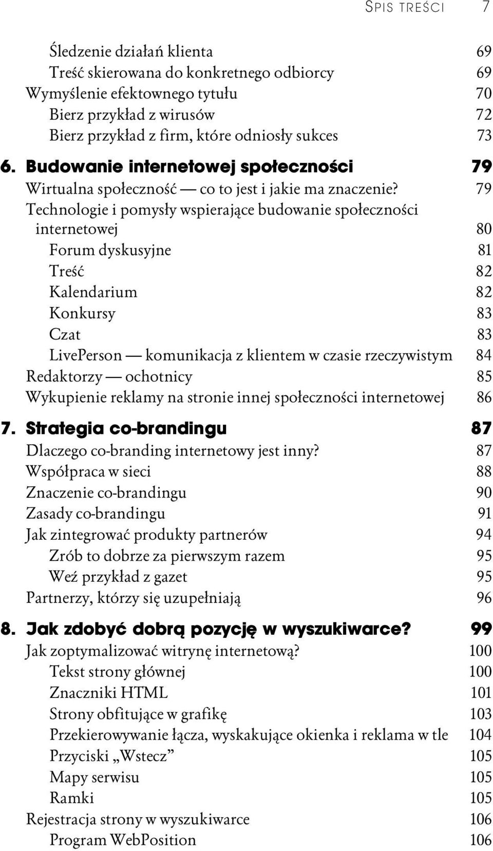 79 Technologie i pomysły wspierające budowanie społeczności internetowej 80 Forum dyskusyjne 81 Treść 82 Kalendarium 82 Konkursy 83 Czat 83 LivePerson komunikacja z klientem w czasie rzeczywistym 84