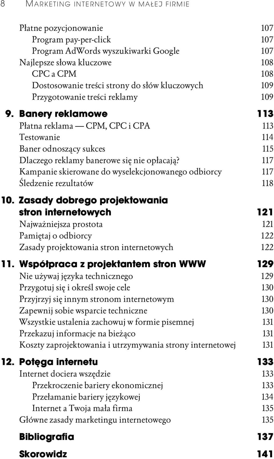 Banery reklamowe 113 Płatna reklama CPM, CPC i CPA 113 Testowanie 114 Baner odnoszący sukces 115 Dlaczego reklamy banerowe się nie opłacają?