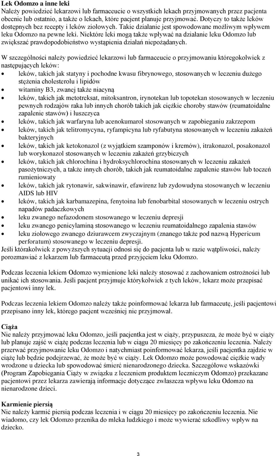 Niektóre leki mogą także wpływać na działanie leku Odomzo lub zwiększać prawdopodobieństwo wystąpienia działań niepożądanych.