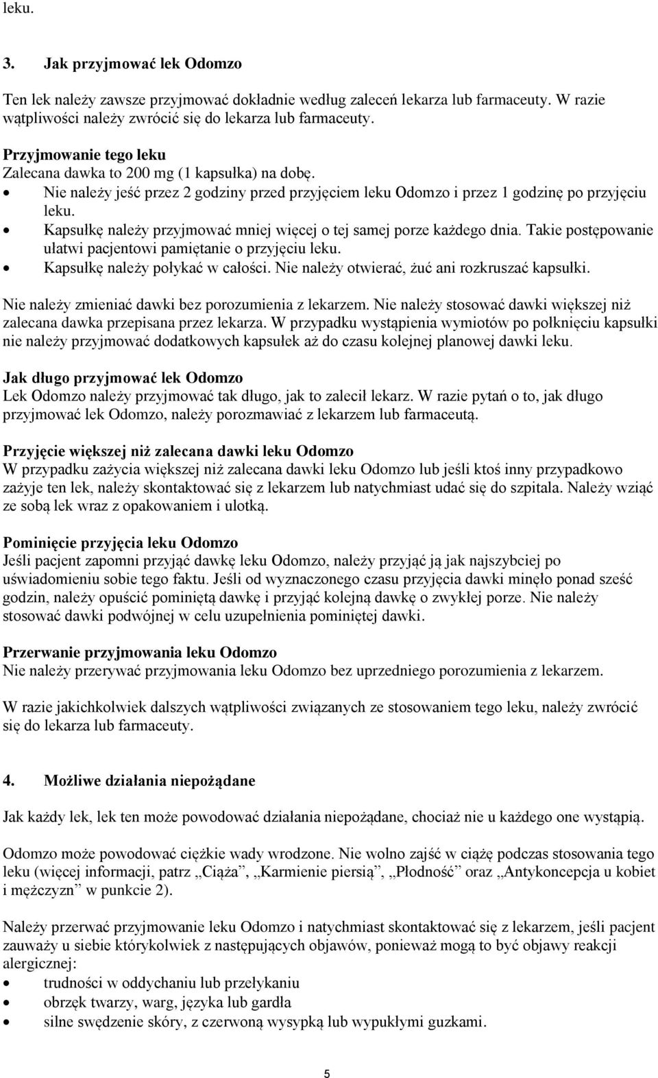 Kapsułkę należy przyjmować mniej więcej o tej samej porze każdego dnia. Takie postępowanie ułatwi pacjentowi pamiętanie o przyjęciu leku. Kapsułkę należy połykać w całości.