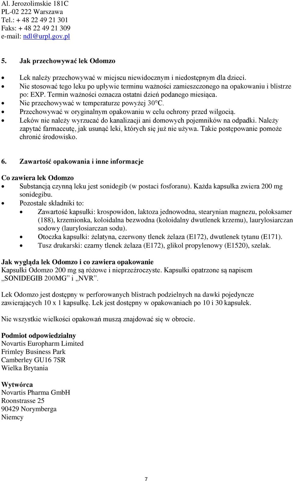 Nie stosować tego leku po upływie terminu ważności zamieszczonego na opakowaniu i blistrze po: EXP. Termin ważności oznacza ostatni dzień podanego miesiąca.