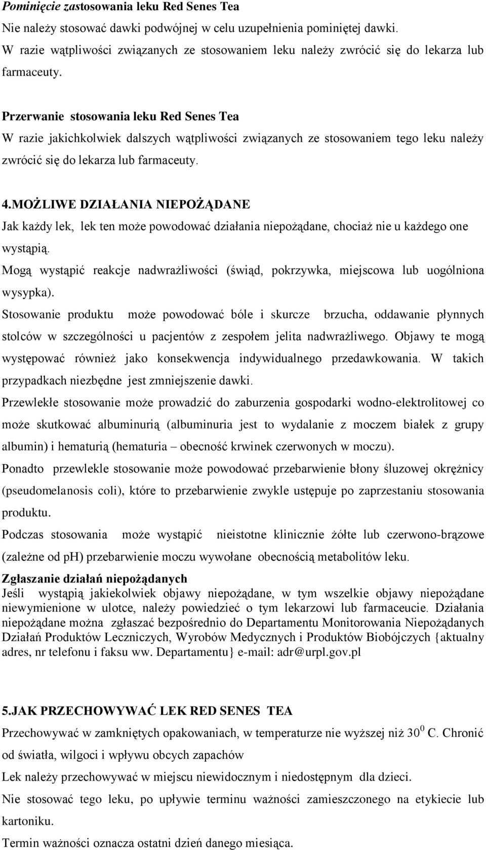 Przerwanie stosowania leku Red Senes Tea W razie jakichkolwiek dalszych wątpliwości związanych ze stosowaniem tego leku należy zwrócić się do lekarza lub farmaceuty. 4.