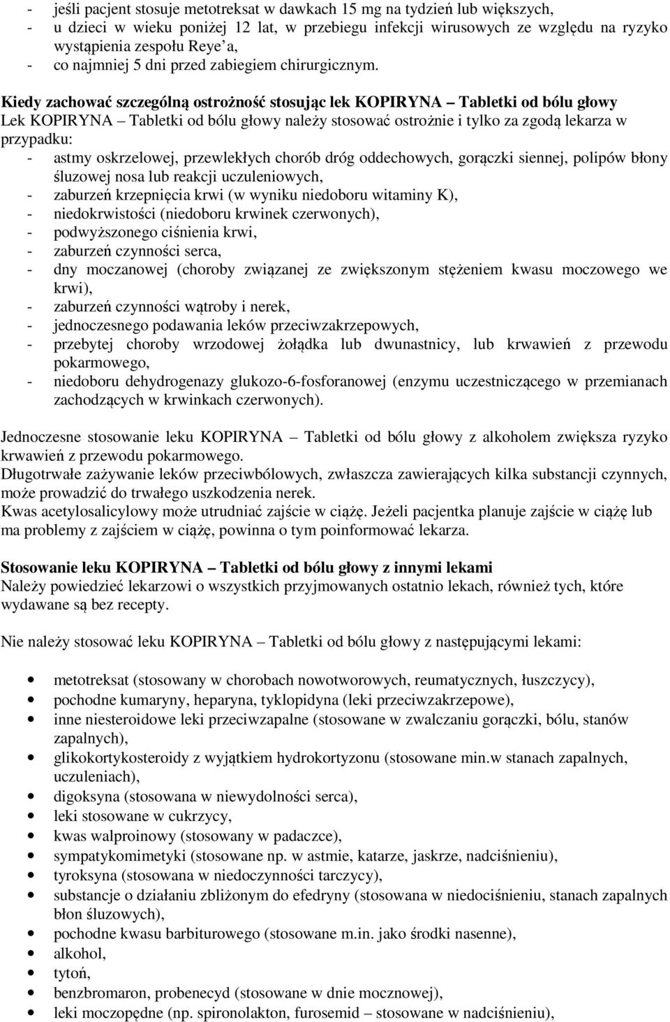 Kiedy zachować szczególną ostrożność stosując lek KOPIRYNA Tabletki od bólu głowy Lek KOPIRYNA Tabletki od bólu głowy należy stosować ostrożnie i tylko za zgodą lekarza w przypadku: - astmy