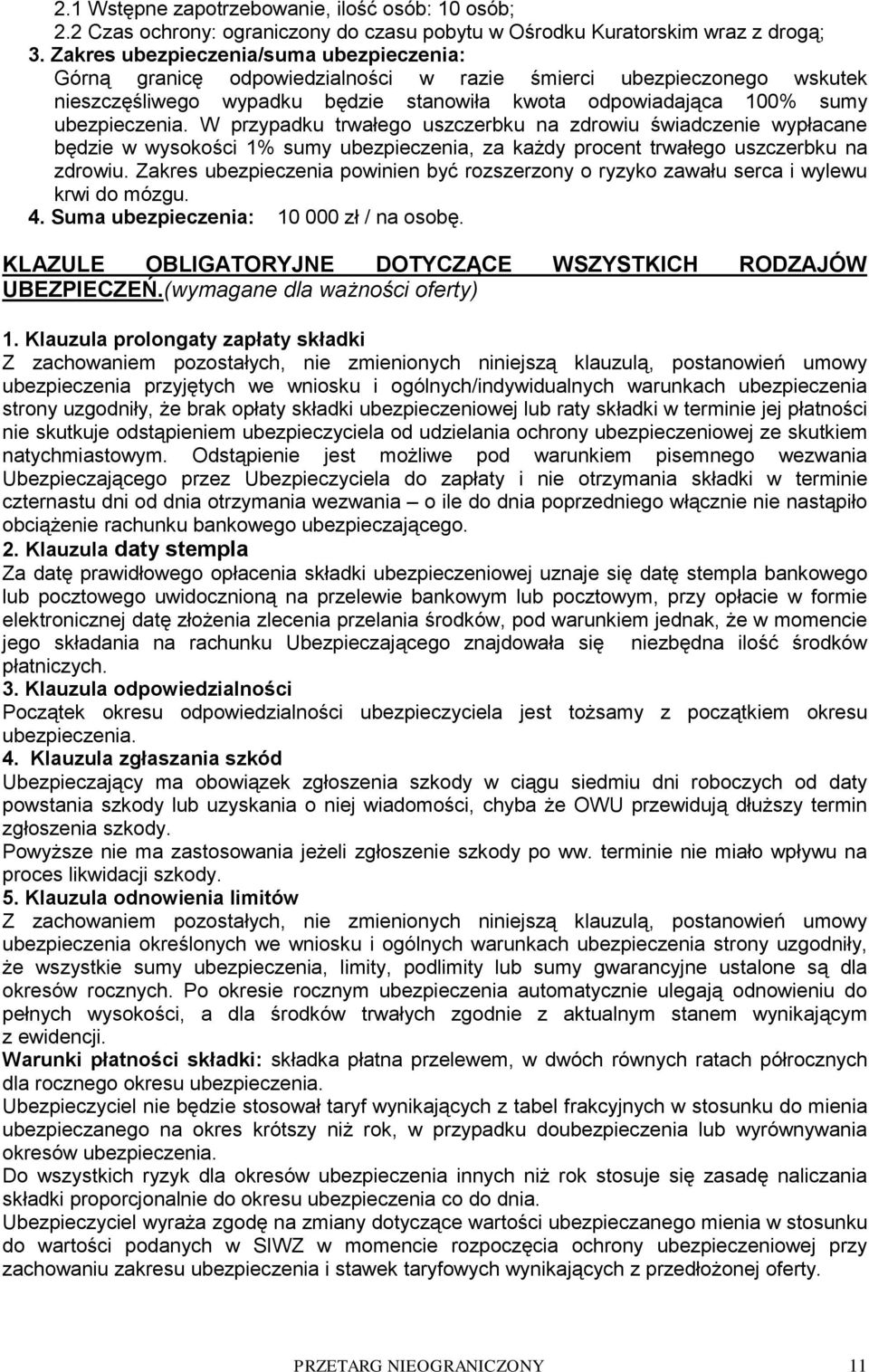 W przypadku trwałego uszczerbku na zdrowiu świadczenie wypłacane będzie w wysokości 1% sumy ubezpieczenia, za każdy procent trwałego uszczerbku na zdrowiu.