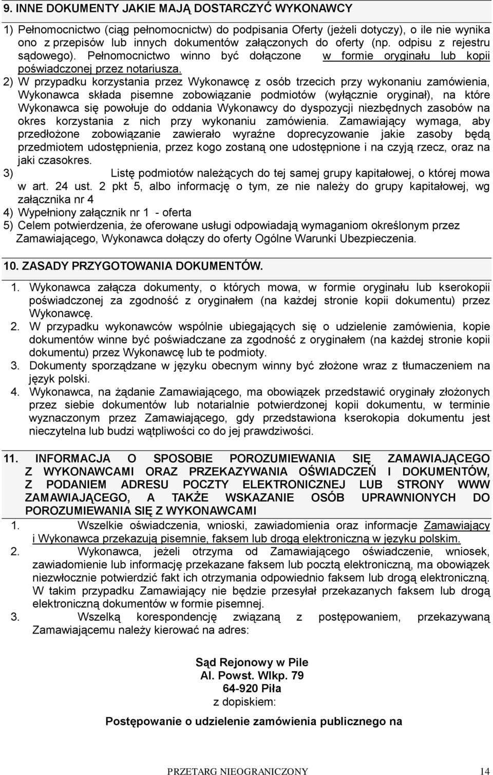 2) W przypadku korzystania przez Wykonawcę z osób trzecich przy wykonaniu zamówienia, Wykonawca składa pisemne zobowiązanie podmiotów (wyłącznie oryginał), na które Wykonawca się powołuje do oddania