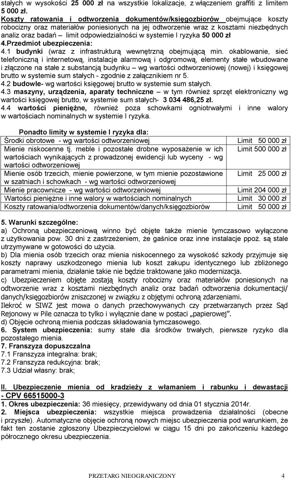 odpowiedzialności w systemie I ryzyka 50 000 zł 4.Przedmiot ubezpieczenia: 4.1 budynki (wraz z infrastrukturą wewnętrzną obejmującą min.