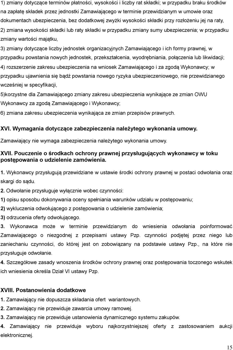 majątku, 3) zmiany dotyczące liczby jednostek organizacyjnych Zamawiającego i ich formy prawnej, w przypadku powstania nowych jednostek, przekształcenia, wyodrębniania, połączenia lub likwidacji; 4)