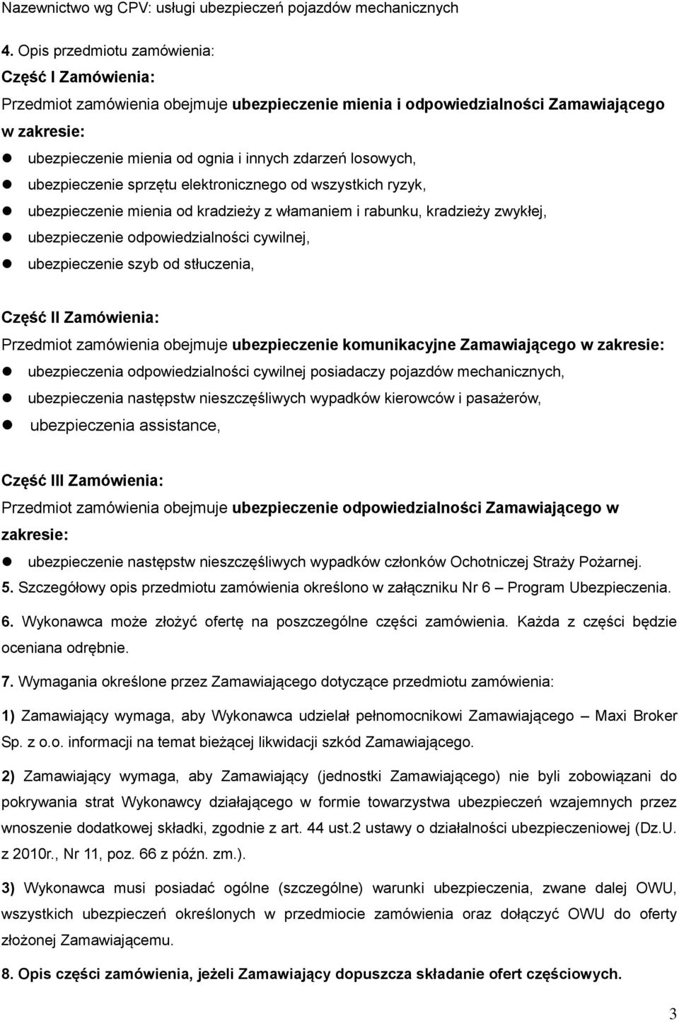 losowych, ubezpieczenie sprzętu elektronicznego od wszystkich ryzyk, ubezpieczenie mienia od kradzieży z włamaniem i rabunku, kradzieży zwykłej, ubezpieczenie odpowiedzialności cywilnej,