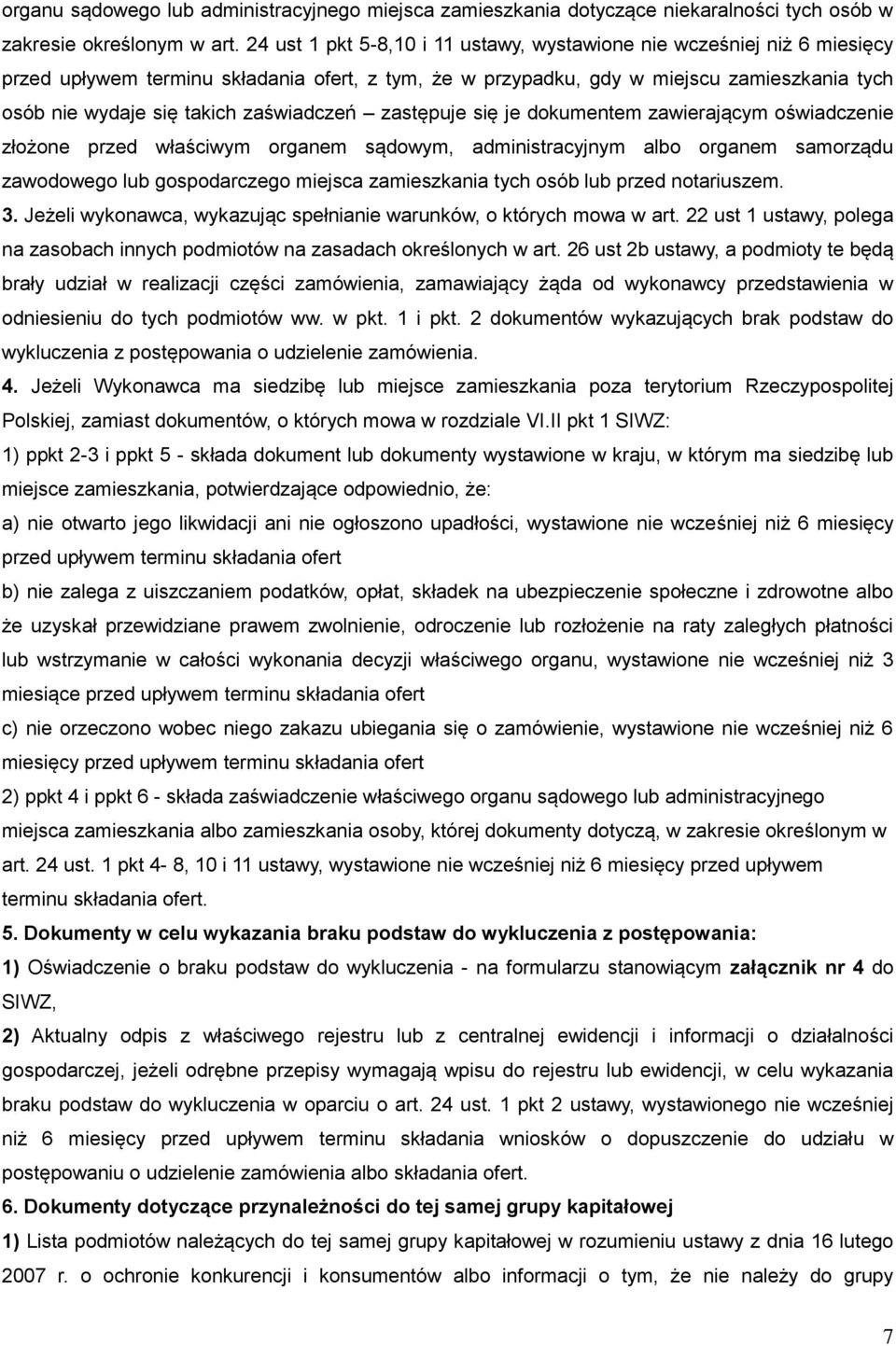 zaświadczeń zastępuje się je dokumentem zawierającym oświadczenie złożone przed właściwym organem sądowym, administracyjnym albo organem samorządu zawodowego lub gospodarczego miejsca zamieszkania