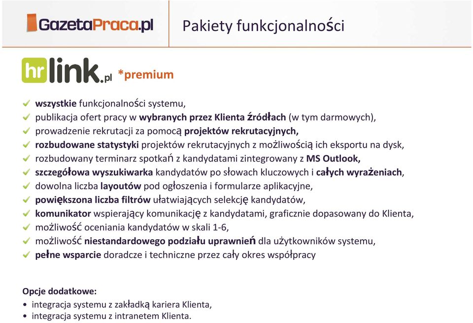 kandydatów po słowach kluczowych i całych wyrażeniach, dowolna liczba layoutów pod ogłoszenia i formularze aplikacyjne, powiększona liczba filtrów ułatwiających selekcję kandydatów, komunikator