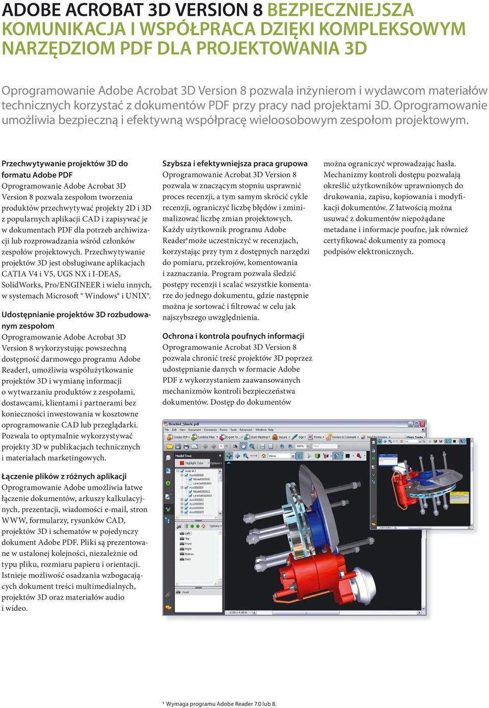 Przechwytywanie projektów 3D do formatu Adobe PDF Oprogramowanie Adobe Acrobat 3D Version 8 pozwala zespołom tworzenia produktów przechwytywać projekty 2D i 3D z popularnych aplikacji CAD i zapisywać